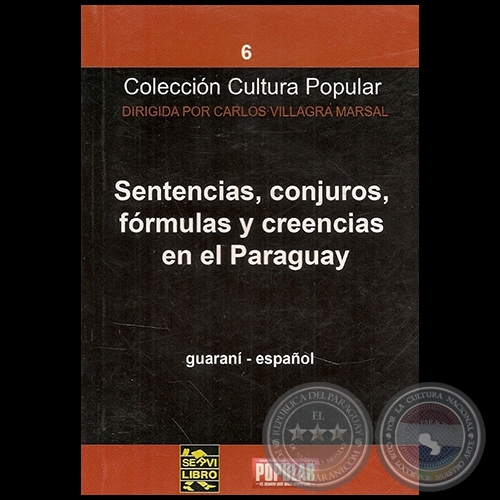 SENTENCIAS, CONJUROS, FÓRMULAS Y CREENCIAS EN EL PARAGUAY - Autor CARLOS VILLAGRA MARSAL - Año 2010
